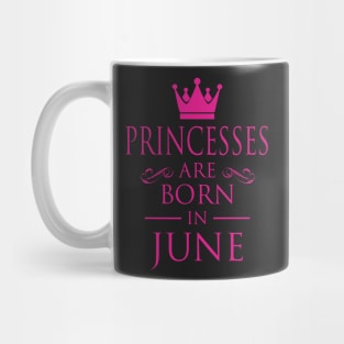 PRINCESS BIRTHDAY PRINCESSES ARE BORN IN JUNE Mug